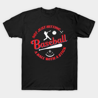 Baseball Not Just Hitting a Ball With a Stick T-Shirt